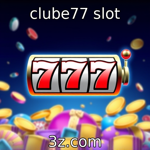 clube77 slot : A crescente popularidade das slots online no Brasil